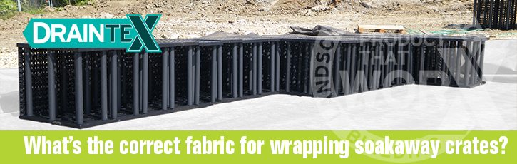 What’s the correct fabric for wrapping soakaway crates?
